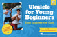 Ukulele for Young Beginners Guitar and Fretted sheet music cover